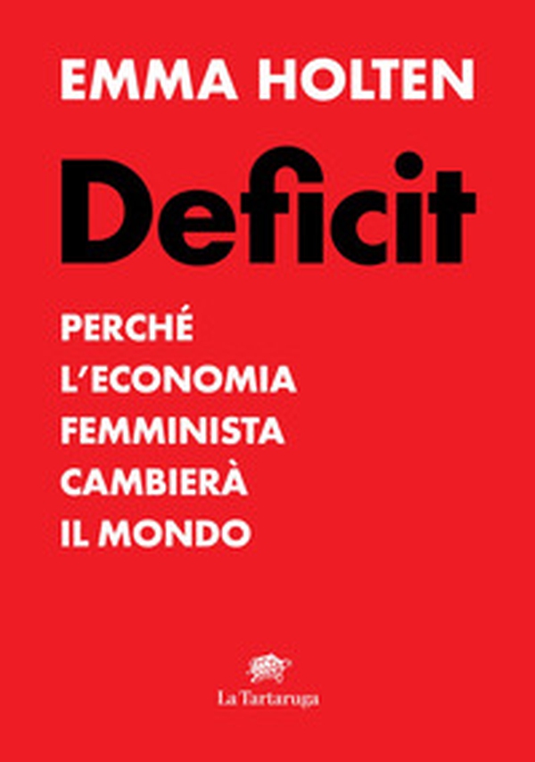 Deficit. Perché l'economia femminista cambierà il mondo - Librerie.coop Deficit. Perché l'economia femminista cambierà il mondo - Librerie.coop