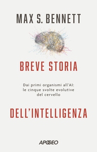 Breve storia dell'intelligenza. Dai primi organismi all'AI: le cinque svolte evolutive del cervello - Librerie.coop