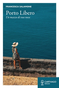 Porto libero. Un mazzo di rose rosse - Librerie.coop