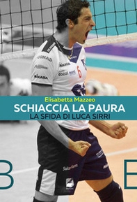 Schiaccia la paura. La sfida di Luca Sirri - Librerie.coop