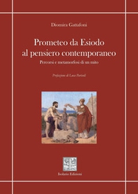Prometeo da Esiodo al pensiero contemporaneo. Percorsi e metamorfosi di un mito - Librerie.coop