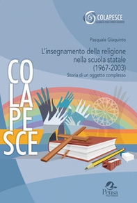 L'insegnamento della religione nella scuola statale (1967-2003). Storia di un oggetto complesso - Librerie.coop