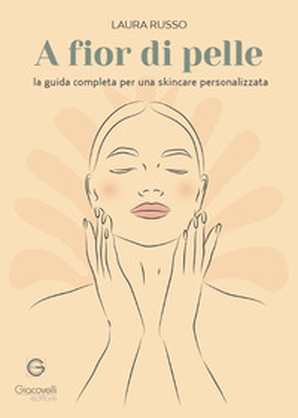 A fior di pelle. La guida completa per una skincare personalizzata - Librerie.coop A fior di pelle. La guida completa per una skincare personalizzata - Librerie.coop