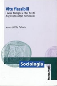 Vite flessibili. Lavori, famiglie e stili di vita di giovani coppie meridionali - Librerie.coop
