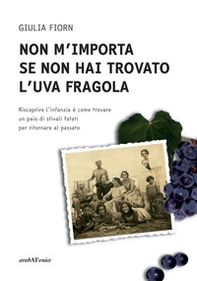 Non m'importa se non hai trovato l'uva fragola - Librerie.coop