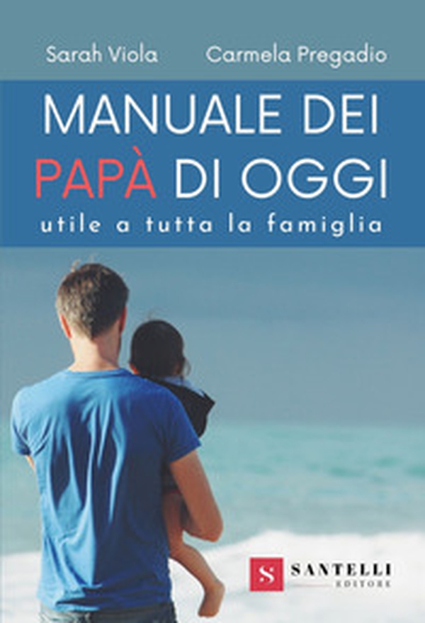 Manuale dei nuovi papà. Utile a tutta la famiglia - Librerie.coop Manuale dei nuovi papà. Utile a tutta la famiglia - Librerie.coop
