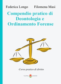 Compendio pratico di deontologia e ordinamento forense. Corso pratico di diritto - Librerie.coop