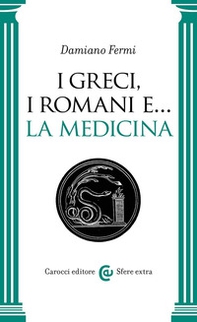 I greci, i romani e... la medicina - Librerie.coop I greci, i romani e... la medicina - Librerie.coop
