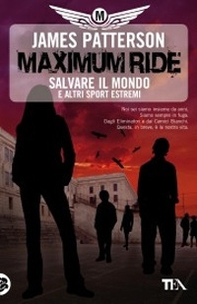 Salvare il mondo e altri sport estremi. Maximum Ride - Librerie.coop