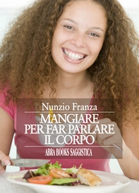 Mangiare per far parlare il corpo - Librerie.coop