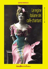 Le regine italiane del cafè-chantant - Librerie.coop