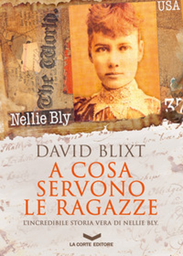 A cosa servono le ragazze. L'incredibile storia di Nellie Bly - Librerie.coop A cosa servono le ragazze. L'incredibile storia di Nellie Bly - Librerie.coop