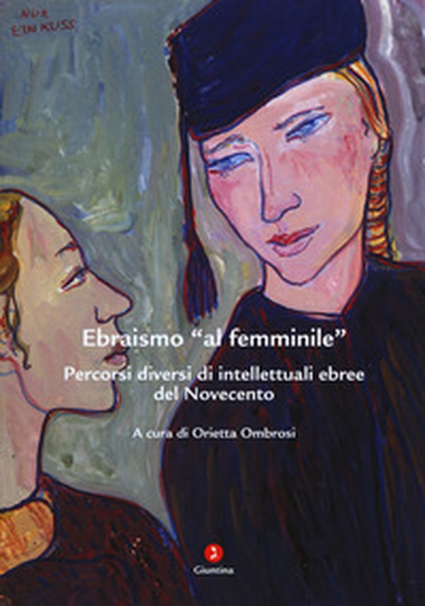 Ebraismo «al femminile». Percorsi diversi di intellettuali ebree del Novecento - Librerie.coop Ebraismo «al femminile». Percorsi diversi di intellettuali ebree del Novecento - Librerie.coop