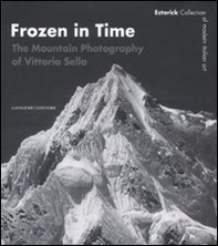 Frozen in time. The mountain photography of Vittorio Sella. Catalogo della mostra (Londra, 25 giugno-14 settembre 2008). Ediz. inglese - Librerie.coop