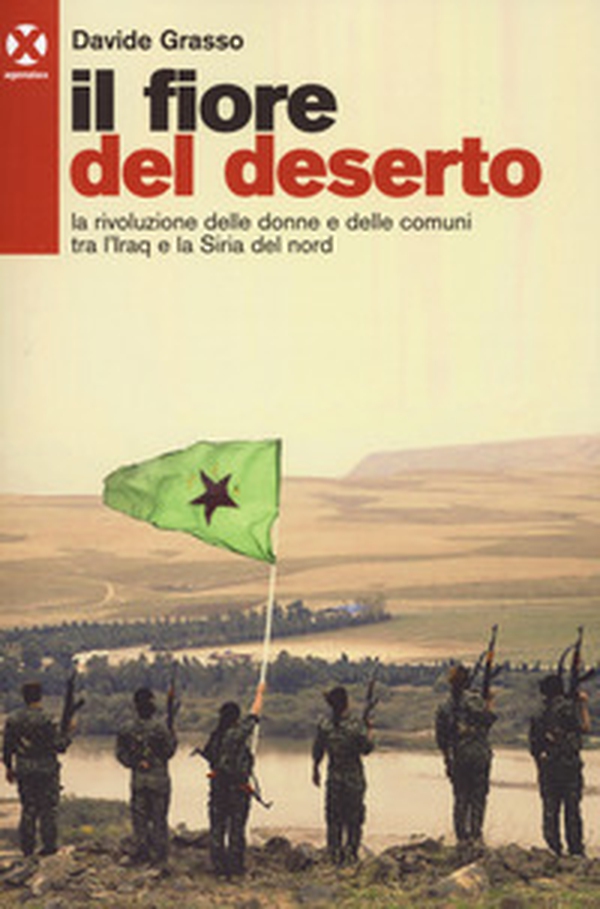 Il fiore del deserto. La rivoluzione delle donne e delle comuni tra l'Iraq e la Siria del nord - Librerie.coop Il fiore del deserto. La rivoluzione delle donne e delle comuni tra l'Iraq e la Siria del nord - Librerie.coop