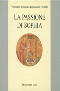 La passione di Sophia. Ermeneutica gnostica dei valentiniani - Librerie.coop