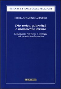 Dio unico, pluralità e monarchia divina. Esperienze religiose e teologie nel mondo tardo-antico - Librerie.coop Dio unico, pluralità e monarchia divina. Esperienze religiose e teologie nel mondo tardo-antico - Librerie.coop
