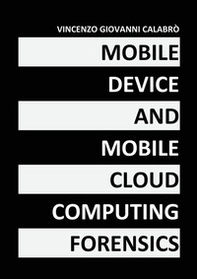 Mobile device and mobile cloud computing forensics - Librerie.coop Mobile device and mobile cloud computing forensics - Librerie.coop