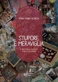 Stupore e meraviglia. Il gioco delle raccolte e delle collezioni - Librerie.coop Stupore e meraviglia. Il gioco delle raccolte e delle collezioni - Librerie.coop