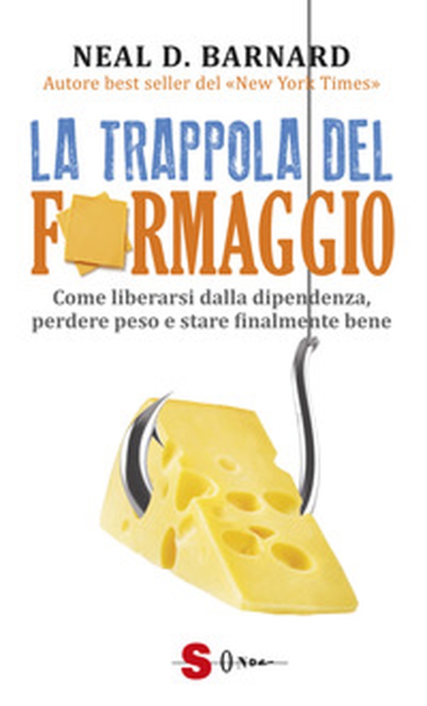 La trappola del formaggio. Come liberarsi dalla dipendenza, perdere peso e stare finalmente bene - Librerie.coop La trappola del formaggio. Come liberarsi dalla dipendenza, perdere peso e stare finalmente bene - Librerie.coop