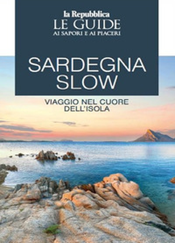 Sardegna slow. Viaggio nel cuore dell'isola. Le guide ai sapori e ai piaceri - Librerie.coop Sardegna slow. Viaggio nel cuore dell'isola. Le guide ai sapori e ai piaceri - Librerie.coop