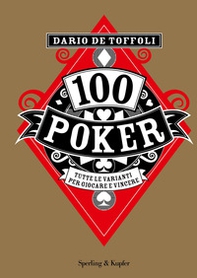 100 poker. Tutte le varianti per giocare e vincere - Librerie.coop