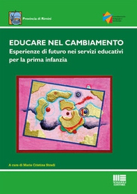 Educare nel cambiamento. Esperienze di futuro nei servizi educativi per la prima infanzia - Librerie.coop