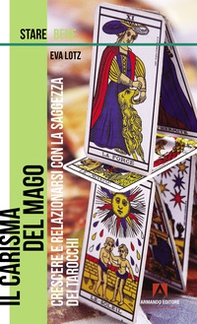 Il carisma del mago. Crescere e relazionarsi con la saggezza dei tarocchi - Librerie.coop