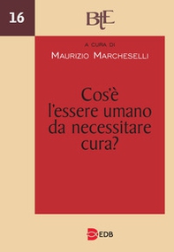 Cos'è l'essere umano da necessitare cura? Atti del Convegno annuale della FTER (15-16 marzo 2022) - Librerie.coop
