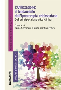 L'utilizzazione: il fondamento dell'Ipnoterapia ericksoniana. Dal principio alla pratica clinica - Librerie.coop