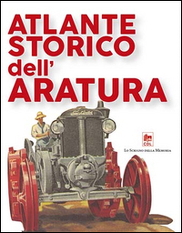Atlante storico dell'aratura. Storia ed evoluzione meccanica e antropologica - Librerie.coop Atlante storico dell'aratura. Storia ed evoluzione meccanica e antropologica - Librerie.coop