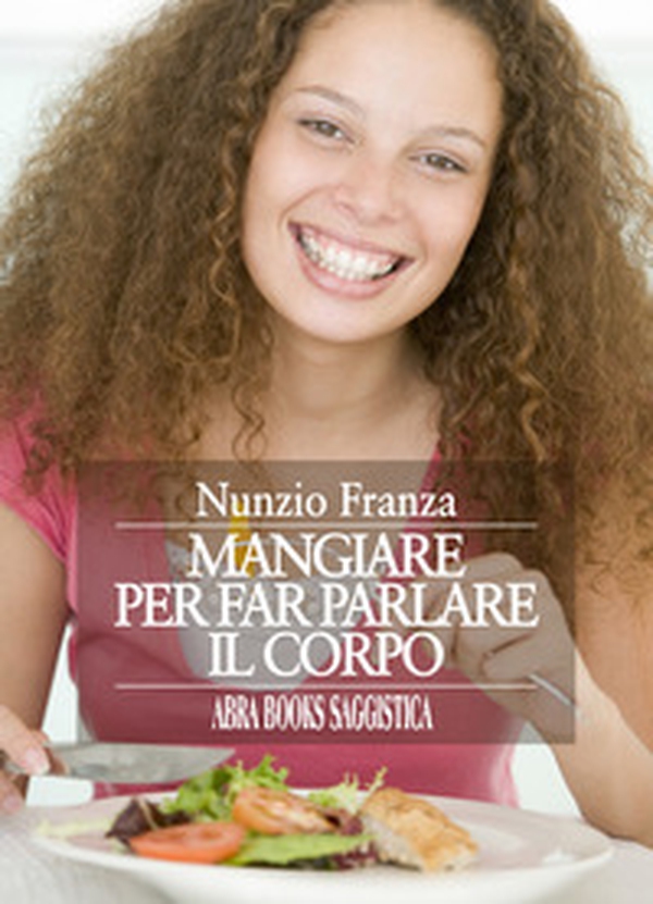 Mangiare per far parlare il corpo - Librerie.coop Mangiare per far parlare il corpo - Librerie.coop