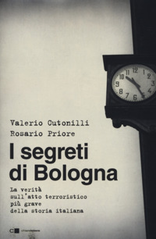 I segreti di Bologna. La verità sull'atto terroristico più grave della storia italiana - Librerie.coop I segreti di Bologna. La verità sull'atto terroristico più grave della storia italiana - Librerie.coop