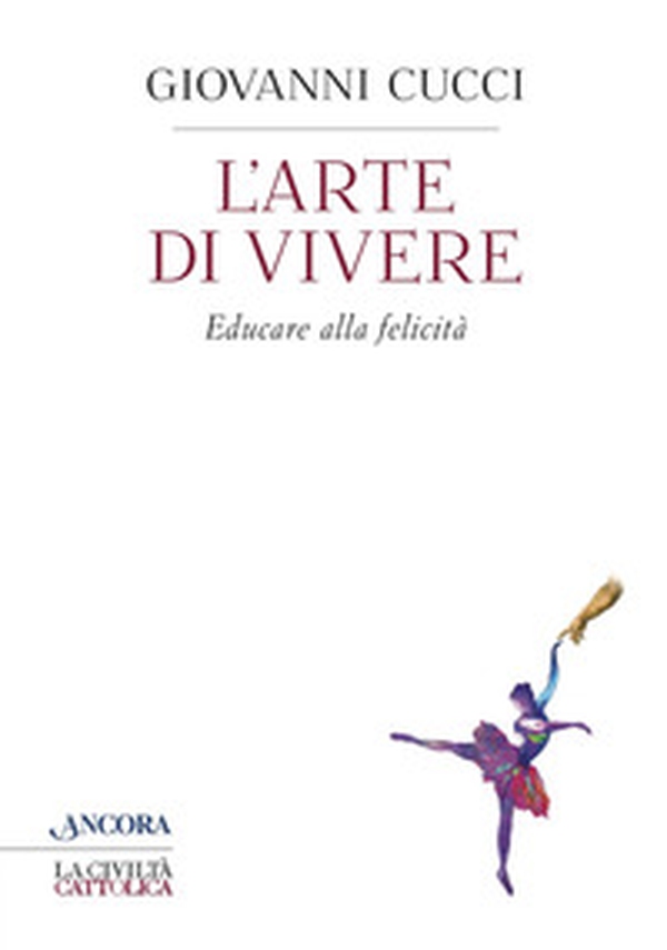 L'arte di vivere. Educare alla felicità - Librerie.coop L'arte di vivere. Educare alla felicità - Librerie.coop