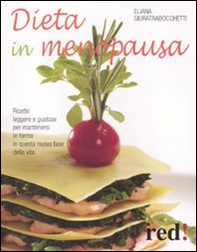 Dieta in menopausa. Ricette leggere e gustose per mantenersi in forma in questa nuova fase della vita - Librerie.coop
