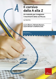 Il corsivo dalla A alla Z. Un metodo per insegnare i movimenti della scrittura. La teoria - Librerie.coop