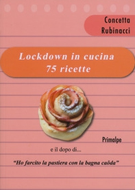 Lockdown in cucina 75 ricette. E il dopo di «ho farcito la pastiera con al bagna caoda» - Librerie.coop