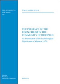 The presence of the risen Christ in the community of disciples: an examination of the ecclesiological significance of Matthew 18:20 - Librerie.coop