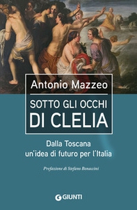 Sotto gli occhi di Clelia. Dalla Toscana un'idea di futuro per l'Italia - Librerie.coop Sotto gli occhi di Clelia. Dalla Toscana un'idea di futuro per l'Italia - Librerie.coop