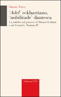 Adel' eckhartiano, «nobilitate» dantesca. La nobiltà nel pensiero di Meister Eckhart e nel «Convivio», Trattato IV - Librerie.coop