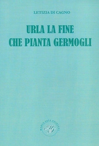Urla la fine che pianta germogli - Librerie.coop