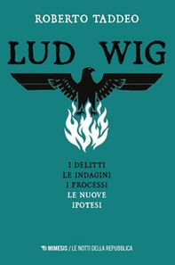 Ludwig. Gli omicidi, le indagini, i processi, le nuove ipotesi - Librerie.coop