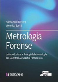 Metrologia forense. Un'introduzione ai principi della metrologia per magistrati, avvocati e periti forensi - Librerie.coop