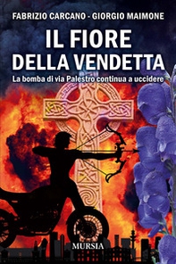 Il fiore della vendetta. La bomba di via Palestro continua ad uccidere - Librerie.coop Il fiore della vendetta. La bomba di via Palestro continua ad uccidere - Librerie.coop