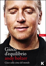 Gioco d'equilibrio. Cieco sul tetto del mondo - Librerie.coop