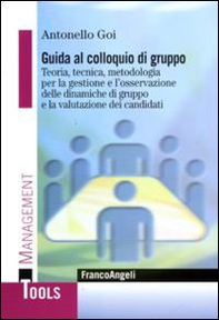 Guida al colloquio di gruppo. Teoria, tecnica, metodologia per la gestione e l'osservazione delle dinamiche di gruppo e la valutazione dei candidati - Librerie.coop