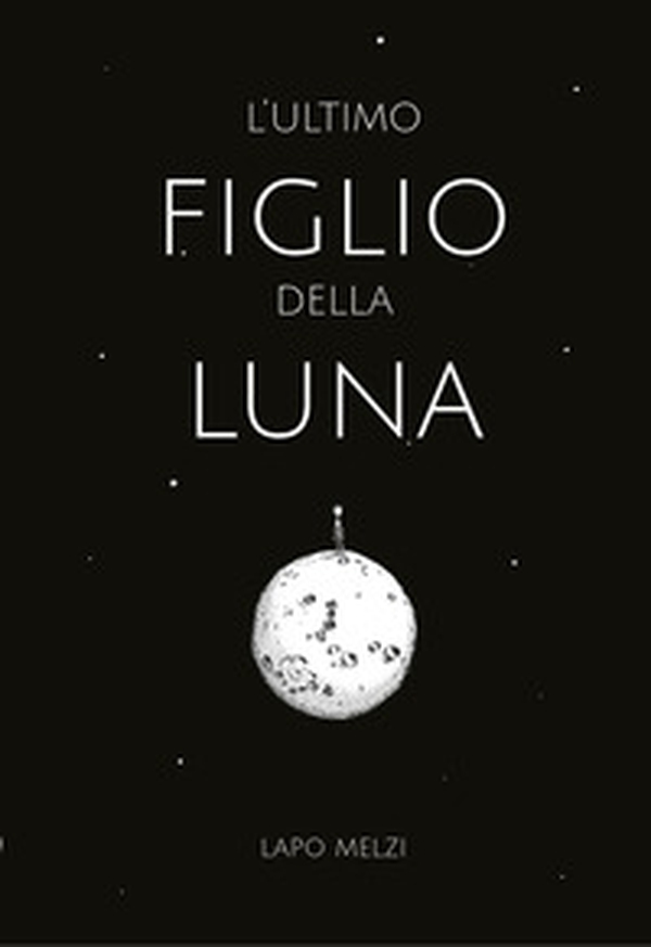 L'ultimo figlio della luna - Librerie.coop L'ultimo figlio della luna - Librerie.coop