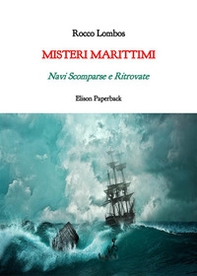 Misteri marittimi. Navi scomparse e ritrovate - Librerie.coop