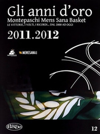 Gli anni d'oro. Montepaschi mens sana basket. Le vittorie, i volti, i ricordi... dal 2000 ad oggi - Librerie.coop