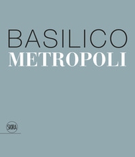 Gabriele Basilico. Metropoli. Ediz. italiana e inglese - Librerie.coop